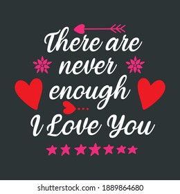 Cute Lovely Slogan For Valentines Day Celebration-There are Never Enough I Love You. Red White Typographic Template With Heart-Star-Arrow Symbol for Printing On T-Shirts and Other Clothing Items.