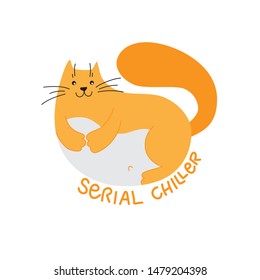 Cute lying ginger cat and lettering "Serial chiller" near him. T-shirt print or card example. Vector design illustration isolated on white background.
