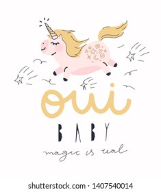 Cute magical unicorn illustration for girl print design. Sign "OUI BABY MAGIC IS REAL".