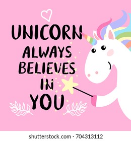 Cute magical white unicorn with magic wand and inscription - unicorn always believes in you