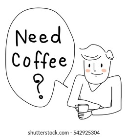 Cute man holding a cup of coffee and greeting. Cute man saying need coffee?. Greeting people image. vector illustration.