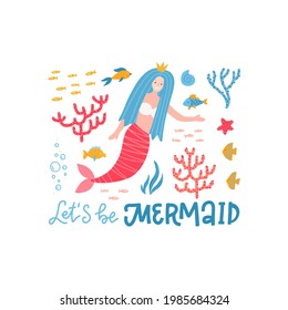 Cute mermaid character t-shirt clipart. Mythical marine princess with colorful hair. Let's be mermaid - lettering text. Hand drawn isolated flat vector illustration.