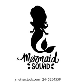 Cute Mermaid Squad Black Silhouette Illustration Calligraphy Phrase Quote Isolated on a White Background.