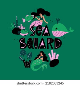 Cute mermaids friends vector illustration fashion artworks. Lettering sea squad with elements of sea inhabitants. Starfish, hedgehog fish, shell, corals