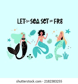 Cute mermaids friends vector illustration fashion artworks. Lettering let the sea set you free with elements of sea inhabitants. Starfish, shell, corals