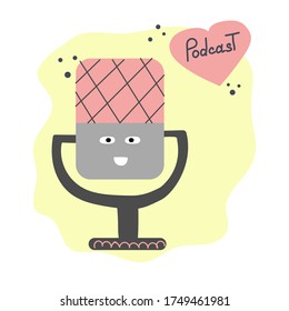 Cute microphone with eyes and mouth. Podcast text in heart bubble. Flat vector illustration. Audio record concept. Hand drawn lettering.