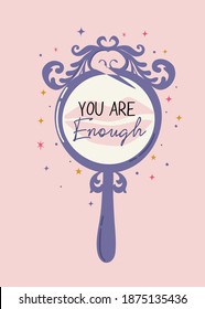 Cute mirror illustration with motivational quote "you are enough". Modern flat illustration with hand lettering phrase perfect for Cards, poster.