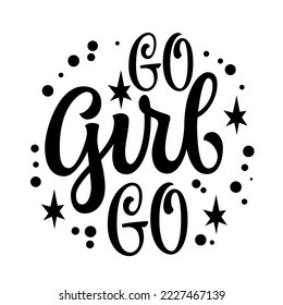 Cute modern calligraphy feminist phrase inscription, Go, girl, go.  Isolated vector typography design element. 
Hand drawn lettering illustration. Women support quote for web, print, fashion purposes