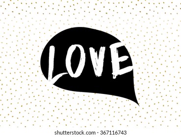Cute and modern greeting card/poster template in black, white and gold. Speech bubble with hand lettered message and hand drawn dots texture background.