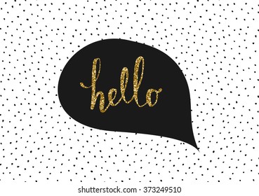 Cute And Modern Greeting Card/poster Template In Black, White And Gold Glitter. Speech Bubble With Hand Lettered Message And Hand Drawn Dots Texture Background.