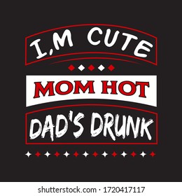 I'm cute mom hot dad's drunk-vector t-shirt.Fathers day greeting t-shirt. Typography design template for poster, banner, gift card, t shirt print, label, badge. Retro vintage style. 