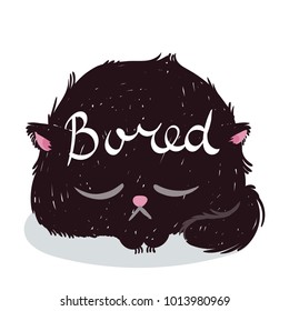 Cute monster kitten with text. Vector illustration for t shirt and print design. Poster, card, label. Bored