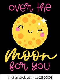 Cute moon cartoon illustration with quote “over the moon for you” for greeting card design.