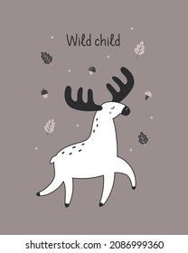 Cute moose poster. A kid's card with a forest animal. Wild child. Vector illustration