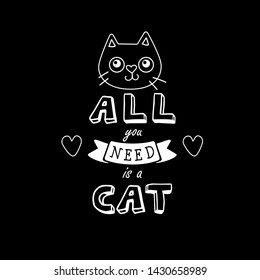 Cute motivating poster with cat. All you need is a cat.