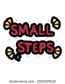 A cute and motivational typography design emphasizing the power of taking small steps. Great for encouragement-themed artwork, stickers, and planners.