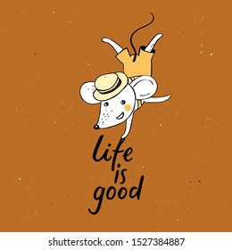 Cute mouse. Funny rat in hat stands on his hand. Lettering: life is good. 2020. Happy mouse character. Little boy. Cartoon mice. Hand drawn illustration for greeting card, poster, t-shirt, calendar.