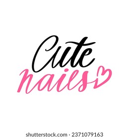 Cute Nails Vector Handwritten lettering phrase. Inspiration Quote for Studio, Manicure Master, Beauty Salon, Print Poster, Decorative Card. Calligraphy Illustration.