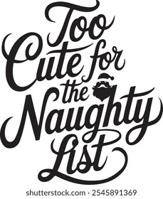 Too cute for the naughty list, Christmas typography, merry Christmas t-shirt design