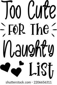 Too Cute For The Naughty List lettering and quote illustration isolated on background