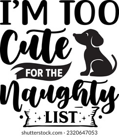 I’m too cute for the naughty list svg, Dog Christmas svg design, pet Christmas svg file