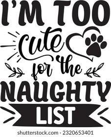 I’m too cute for the naughty list svg, Dog Christmas svg design, pet Christmas svg file