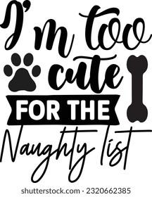 I’m too cute for the naughty list svg, Dog Christmas svg design, pet Christmas svg file