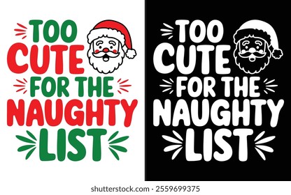 Too Cute for the Naughty List T-shirt design, Christmas day typography t-shirt design, Christmas typography vector t-shirt design