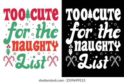 Too Cute for the Naughty List T-shirt design, Retro Christmas typography, Holiday Quotes, Funny Christmas Shirt Gift, Christmas typography vector t-shirt design