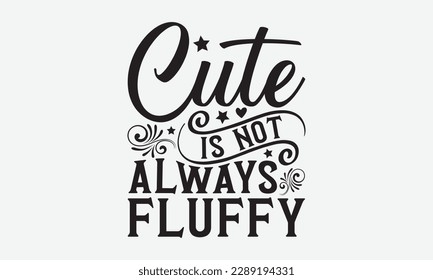 Cute is not always fluffy - Ant svg typography t-shirt design.  Hand-drawn lettering phrases, Stickers, Templates, and Mugs. Vector files are editable in EPS 10.