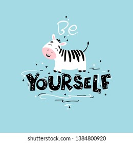 Cute Nursery poster with zebra and inspiring lettering. Flat  cartoon vector illustration in scandinavian style. Be  yourself