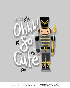 Cute nutcracker toy soldier cartoon drawing design and slogan text for kids graphics, fashion prints, t shirts etc.