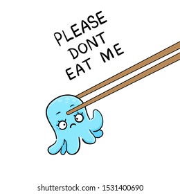 Cute octopus say - Please dont eat me! Small octopus dies hold sticks for sushi and want to eat. Hand drawn vector illustration. Sketch cartoon style