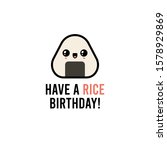 Cute onigiri. Have a Rice birthday. Funny pun. Japanese traditional meal. Cartoon kawaii manga style. Funny anime character with happy face. Trendy vector illustration. Happy birthday greeting card