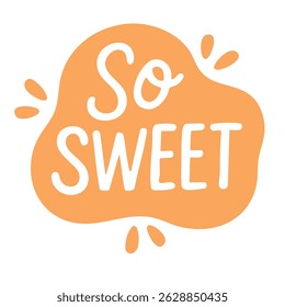 Cute orange hand-lettered phrase in bubble shape with splash elements and playful cartoon style.