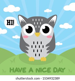 Cute Owl Grey Have a Nice Day design on hill background, good for icon, mascot, card, banner, poster, print and other uses.