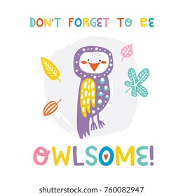 Cute owl illustration with quote Don't forget to be owlsome - hand drawn vector design for greeting card, children's apparel, decor