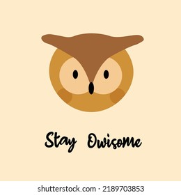 Cute owl with self support slogal Stay Awesome. Vector ilustration for print poster design.