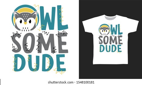 Cute Owlsome Dude t-shirt and apparel trendy design with simple typography, good for T-shirt graphics, poster, print and other uses.