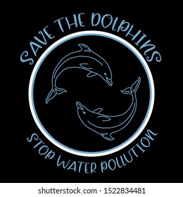 Cute pair of blue colour dolphin vector illustration in a circle in black background. “Save dolphins, stop water pollution” slogan is written on it.  Use as a Fashion Slogan for T-shirt and apparel