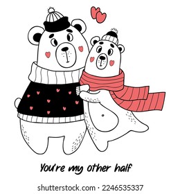 Cute pair love bears in winter clothes and hearts  Valentines card  Youre my other half  Vector illustration in doodle style  For design  decor  cards  print