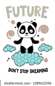 Cute panda on a cloud cartoon hand drawn vector illustration. Can be used for t-shirt print, kids wear fashion design, childrens pyjamas, baby shower, invitation card, poster. Don’t stop dreaming.