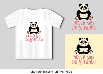 Cute panda. Simple flat icon with a funny inscription. Never say no to panda. Funny print with t-shirt mockup. Vector Illustration