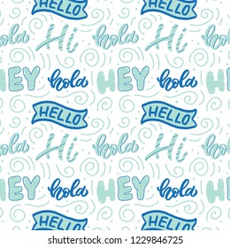 Cute pattern with handlettering phrases. Hey hola hello hi. Perfect design for posters, cards, textile, web pages.