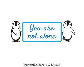Cute Penguins Holding You Are Not Alone Sign on White Background