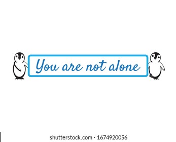 Cute Penguins Holding You Are Not Alone Sign on White Background