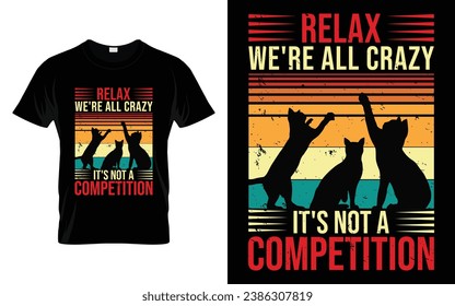 Cute Pet Tee Relax We're All Crazy It's Not A Competition Funny Cat T-Shirt