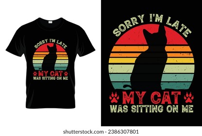 Cute Pet Tee Sorry I'm late my cat was sitting on me Funny Cat T-Shirt