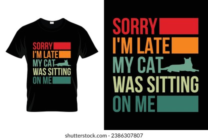Cute Pet Tee Sorry I'm late my cat was sitting on me Funny Cat T-Shirt