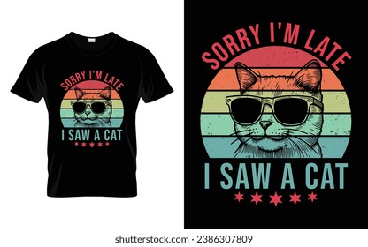 Cute Pet Tee Sorry I'm late I saw a cat Funny Cat T-Shirt